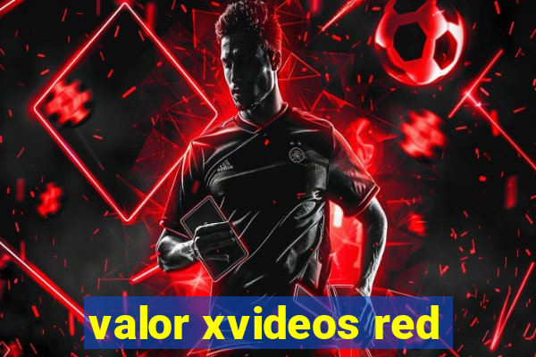 valor xvideos red